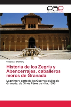 Paperback Historia de los Zegrís y Abencerrajes, caballeros moros de Granada [Spanish] Book