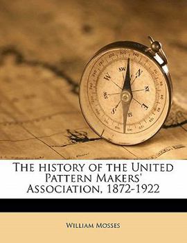 Paperback The History of the United Pattern Makers' Association, 1872-1922 Book