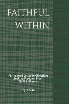 Faithful Within: IFS-Inspired Letter To Christians Seeking Freedom From Guilt & Shame