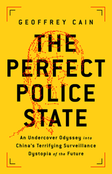 The Perfect Police State Lib/E: An Undercover Odyssey Into China's Terrifying Surveillance Dystopia of the Future