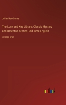The Lock and Key Library; Classic Mystery and Detective Stories: Old Time English: in large print