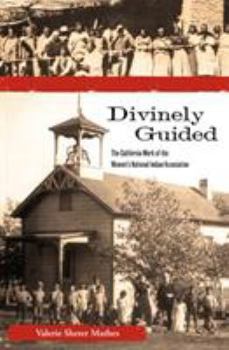 Paperback Divinely Guided: The California Work of the Women's National Indian Association Book