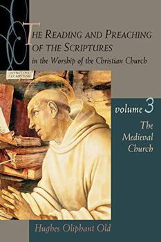 The Reading and Preaching of the Scriptures in the Worship of the Christian Church: The Medieval Church - Book #3 of the Reading & Preaching of the Scriptures in the Worship of the Christian Church