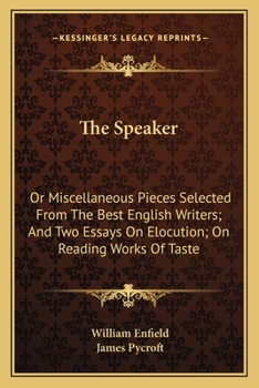 Paperback The Speaker: Or Miscellaneous Pieces Selected From The Best English Writers; And Two Essays On Elocution; On Reading Works Of Taste Book