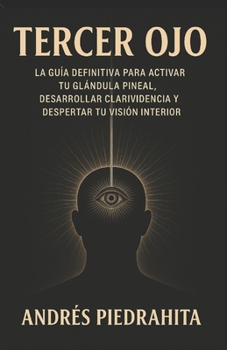 Paperback Tercer Ojo: La Guía Definitiva Para Activar Tu Glándula Pineal, Desarrollar Clarividencia Y Despertar Tu Visión Interior [Spanish] Book