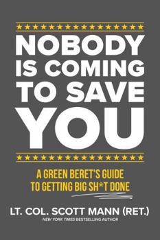 Hardcover Nobody Is Coming to Save You: A Green Beret's Guide to Getting Big Sh*t Done Book