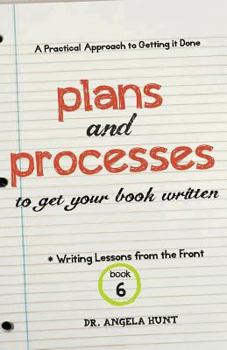 Plans and Processes to Get Your Book Written - Book #6 of the Writing Lessons from the Front