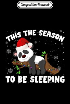 Paperback Composition Notebook: This The Season To Be Sleeping Funny Panda Christmas Gifts Journal/Notebook Blank Lined Ruled 6x9 100 Pages Book