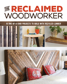 Paperback The Reclaimed Woodworker: 21 One-Of-A-Kind Projects to Build with Recycled Lumber Book