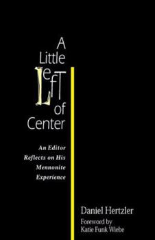 Paperback A Little Left of Center: An Editor Reflects on His Mennonite Experience Book