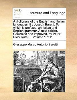 Paperback A dictionary of the English and Italian languages. By Joseph Baretti. To which is prefixed, an Italian and English grammar. A new edition. Corrected a [Italian] Book