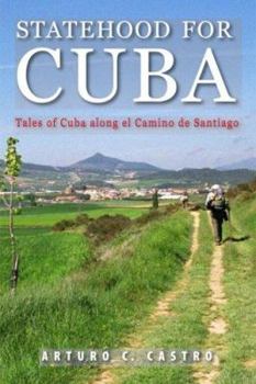 Paperback Statehood for Cuba: Tales of Cuba Along El Camino de Santiago Book