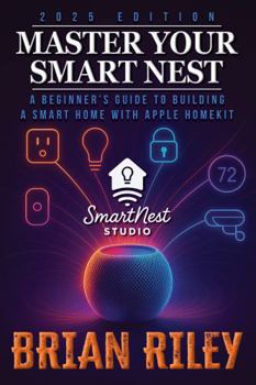 Hardcover Master Your Smart Nest: A Beginners Guide to Building a Smart Home with Apple HomeKit Book