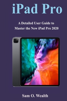 Paperback iPad Pro 2020 User Guide: A Detailed User Guide to Master the New iPad Pro 2020 Book