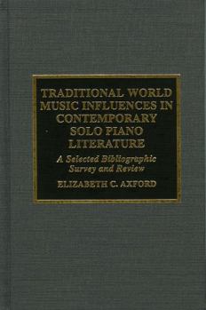 Traditional World Music Influences in Contemporary Solo Piano Literature: A Selected Bibliographic Survey and Review