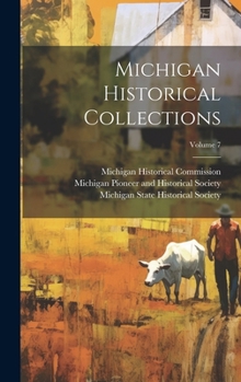 Michigan Historical Collections; Volume 7