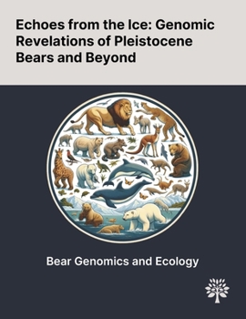 Paperback Echoes From the Ice: Genomic Revelations of Pleistocene Bears and Beyond Book
