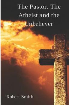 Paperback The Pastor, the Atheist and the Unbeliever Book