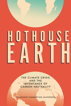 Library Binding Hothouse Earth: The Climate Crisis and the Importance of Carbon Neutrality Book