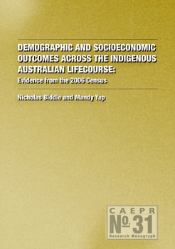 Paperback Demographic and Socioeconomic Outcomes Across the Indigenous Australian Lifecourse: Evidence from the 2006 Census Book