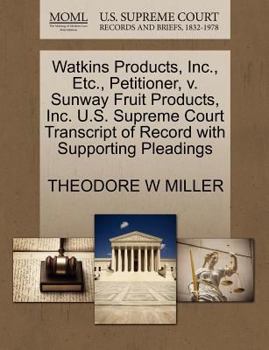 Paperback Watkins Products, Inc., Etc., Petitioner, V. Sunway Fruit Products, Inc. U.S. Supreme Court Transcript of Record with Supporting Pleadings Book