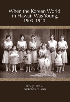 Paperback When the Korean World in Hawaii Was Young, 1903-1940 Book