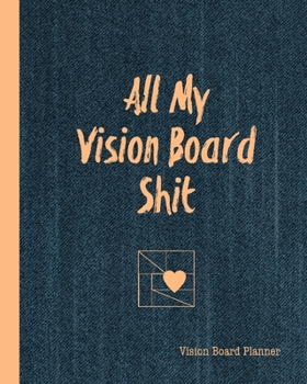 All My Vision Board Shit, Vision Board Planner: Goal Setting,Visualization, Monthly Or Year Journal Book