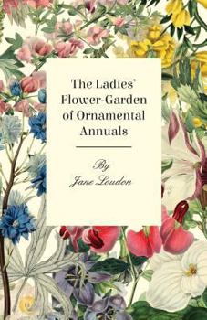 Paperback The Ladies Flower-Garden of Ornamental Annuals Book