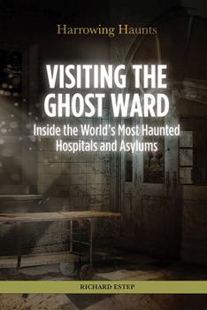 Library Binding Visiting the Ghost Ward: Inside the World's Most Haunted Hospitals and Asylums Book