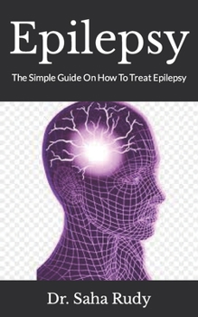 Paperback Epilepsy: The Simple Guide On How To Treat Epilepsy Book