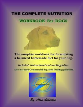 Paperback The Complete Nutrition Workbook for Dogs Book