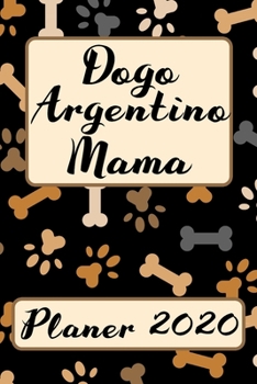 Paperback DOGO ARGENTINO MAMA Planer 2020: Kalender Hunde Terminplaner Hundemama Terminkalender Wochenplaner, Monatsplaner & Jahresplaner f?r Hundefrauchen & Hu [German] Book