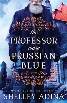 Paperback The Professor Wore Prussian Blue: A steampunk adventure mystery Book