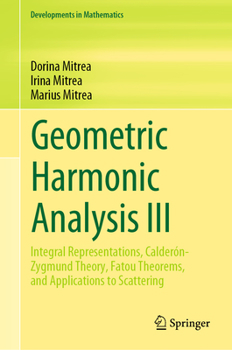 Hardcover Geometric Harmonic Analysis III: Integral Representations, Calderón-Zygmund Theory, Fatou Theorems, and Applications to Scattering Book