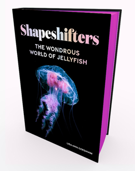 Hardcover Shapeshifters: The Wondrous World of Jellyfish Book
