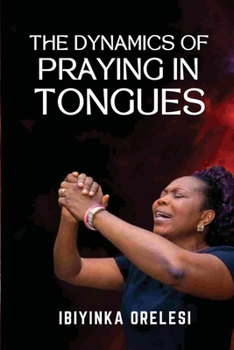 Paperback The Dynamics of Praying in Tongues Book