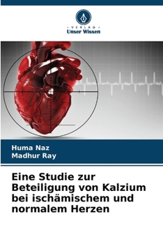 Paperback Eine Studie zur Beteiligung von Kalzium bei ischämischem und normalem Herzen [German] Book