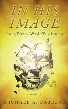 Paperback In His Image: Finding Truth in a World of False Identities Book