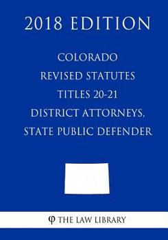 Paperback Colorado Revised Statutes - Titles 20-21 - District Attorneys, State Public Defender (2018 Edition) Book