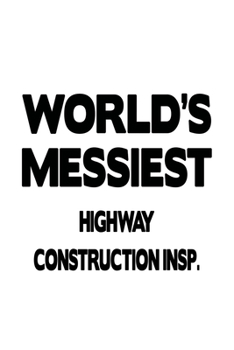 Paperback World's Messiest Highway Construction Insp.: Best Highway Construction Insp. Notebook, Highway Construction Inspector Journal Gift, Diary, Doodle Gift Book