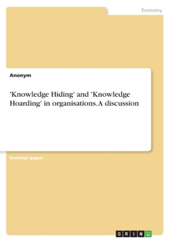 Paperback 'Knowledge Hiding' and 'Knowledge Hoarding' in organisations. A discussion Book