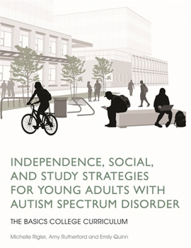 Paperback Independence, Social, and Study Strategies for Young Adults with Autism Spectrum Disorder: The Basics College Curriculum Book