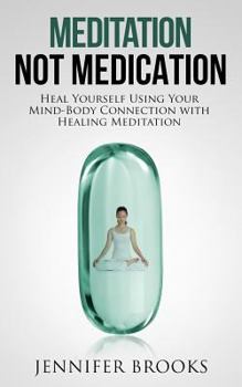 Paperback Meditation Not Medication: Heal Yourself Using Your Mind-Body Connection with Healing Meditation Book