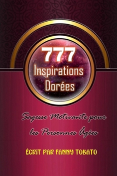 777 Inspirations Dorées: Sagesse Motivante pour les Personnes Âgées (French Edition)