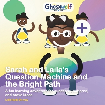 Paperback Sarah and Laila's Question Machine and the Bright Path: A fun learning adventure for questions, patterns, and brave ideas Book