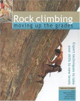 Hardcover Rock Climbing: Moving Up the Grades: Expert Techniques to Take Your Skills to New Levels Book