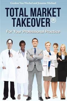 Paperback Total Market Takeover(R) For Your Professional Practice Book