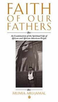 Paperback Faith of Our Fathers: An Examination of the Spiritual Life of African and African-American People Book