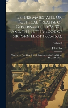 Hardcover De Jure Maiestatis, Or, Political Treatise of Government (1628-30); And, the Letter-Book of Sir John Eliot (1625-1632): Now for the First Time Printed Book