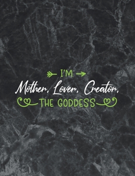 I'm mother, lover, creator, the goddess: The best week by week pregnancy journal notebook
